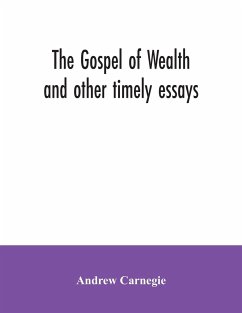 The Gospel of Wealth and other timely essays - Carnegie, Andrew