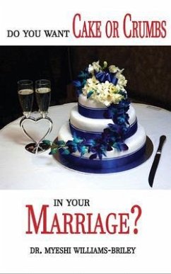 Do You Want Cake Or Crumbs In Your Marriage? (eBook, ePUB) - Briley, Myeshi; Tbd