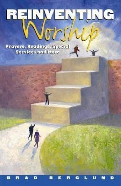 Reinventing Worship: Prayers, Readings, Special Services, and More [With CDROM] - Berglund, Brad