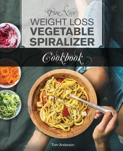 The New Weight Loss Vegetable Spiralizer Cookbook (Ed 2) - Anderson, Tom