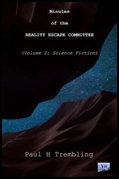 Minutes of the Reality Escape Committee Volume 2: Science Fiction (The Reality Escape Commitee, #2) (eBook, ePUB) - Trembling, Paul Minutes of the Reality Escape Committee Volume 2: Science Fiction (The Reality Escape Commitee, #2) (eBook, ePUB) - Trembling, Paul