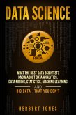 Data Science: What the Best Data Scientists Know About Data Analytics, Data Mining, Statistics, Machine Learning, and Big Data - That You Don't (eBook, ePUB)