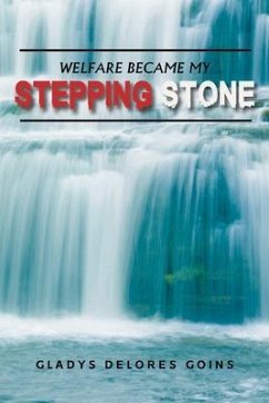 Welfare Became My Stepping Stone (eBook, ePUB) - Goins, Gladys Delores