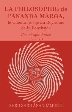 La Philosophie de l Ananda Marga, une recapitulation, volume 1 - Anandamurti, Shrii Shrii; Sarkar, Prabhat Ranjan