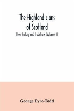 The Highland clans of Scotland; their history and traditions (Volume II) - Eyre-Todd, George