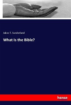 What Is the Bible? - Sunderland, Jabez T.