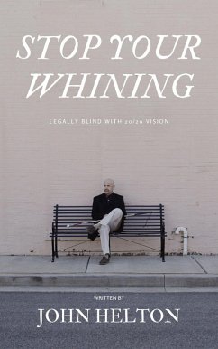 Cover Stop Your Whining: Legally Blind with 20/20 Vision (eBook, ePUB)