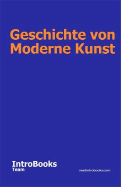 Geschichte von Moderne Kunst (eBook, ePUB) - Team, IntroBooks