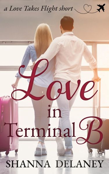 Love in Terminal B (Love Takes Flight) (eBook, ePUB) Love in Terminal B (Love Takes Flight) (eBook, ePUB)