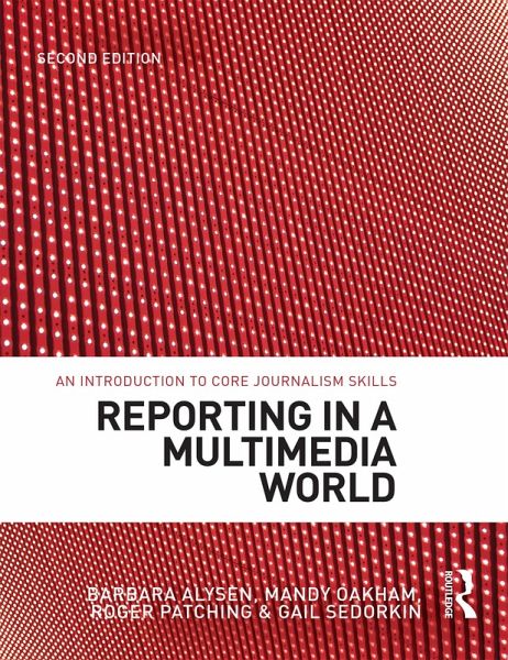 Reporting in a Multimedia World (eBook, ePUB) Reporting in a Multimedia World (eBook, ePUB)