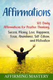 Affirmations: 500 Daily Affirmations for Positive Thinking, Success, Money, Love, Happiness, Focus, Abundance, Self-Esteem, and Motivation (eBook, ePUB)