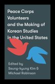 Peace Corps Volunteers and the Making of Korean Studies in the United States (eBook, ePUB)