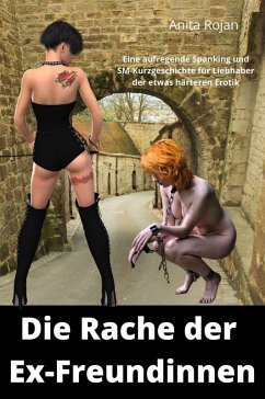 Cover Die Rache der Ex-Freundinnen - Eine SM Kurzgeschichte für Liebhaber des härteren Sex (eBook, ePUB)