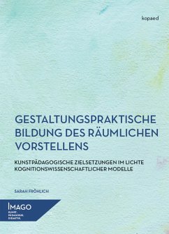 Gestaltungspraktische Bildung des räumlichen Vorstellens (eBook, PDF) - Fröhlich, Sarah