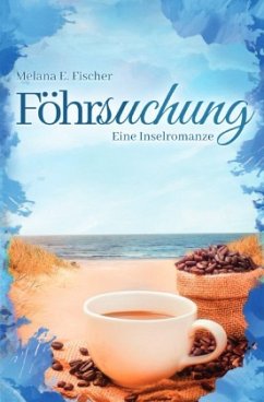Föhr Reihe / Föhrsuchung Eine Inselromanze - Fischer, Melana E.