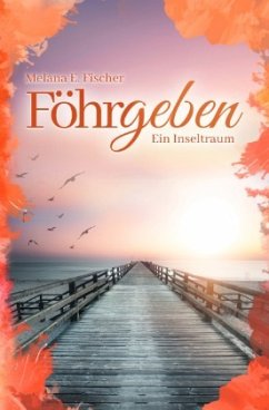 Föhrgeben Ein Inseltraum - Fischer, Melana E.