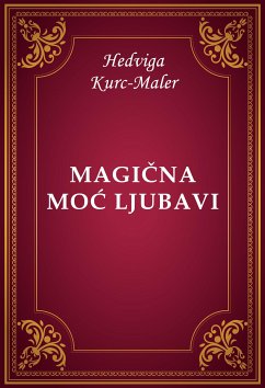 Magična moć ljubavi (eBook, ePUB) - Kurc-Maler, Hedviga