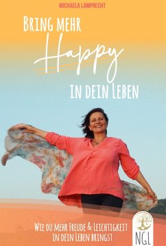 Bring mehr Happy in dein Leben - Wie du mehr Freude und Leichtigkeit in dein Leben bringst. (eBook, ePUB) - Lamprecht, Michaela