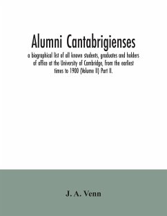 Alumni cantabrigienses; a biographical list of all known students, graduates and holders of office at the University of Cambridge, from the earliest times to 1900 (Volume II) Part II. - A. Venn, J.