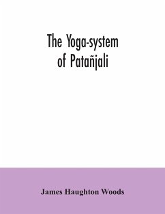 The yoga-system of Patañjali; or, The ancient Hindu doctrine of concentration of mind, embracing the mnemonic rules, called Yoga-sutras, of Patañjali, and the comment, called Yoga-bhashya - Haughton Woods, James