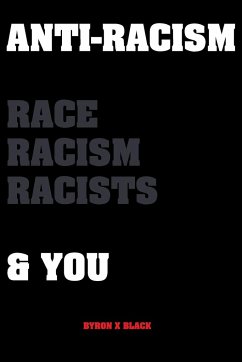 Anti-Racism Race, Racism, Racists & You - Black, Byron X