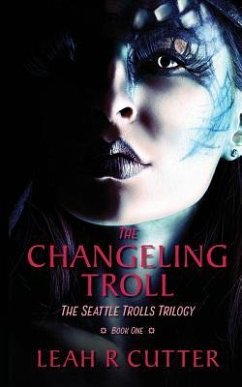 The Changeling Troll: The Seattle Trolls Trilogy: Book One - Cutter, Leah R.