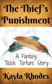 The Thief's Punishment: A Fantasy Tickle Torture Story (eBook, ePUB) The Thief's Punishment: A Fantasy Tickle Torture Story (eBook, ePUB)