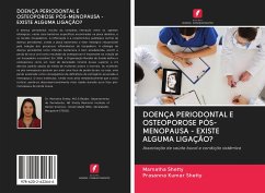 DOENÇA PERIODONTAL E OSTEOPOROSE PÓS-MENOPAUSA - EXISTE ALGUMA LIGAÇÃO? - Shetty, Mamatha; Shetty, Prasanna Kumar