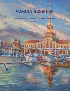 Marina Business - An introduction for Investors, Developers and Buyers - Volume 1 - Graves, Richard