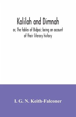 Kalilah and Dimnah; or, The fables of Bidpai; being an account of their literary history - G. N. Keith-Falconer, I.