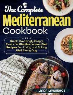 Cover The Complete Mediterranean Cookbook: Quick, Amazingly Easy & Flavorful Mediterranean Diet Recipes for Living and Eating Well Every Day