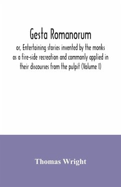 Gesta Romanorum, or, Entertaining stories invented by the monks as a fire-side recreation and commonly applied in their discourses from the pulpit (Volume I) - Wright, Thomas