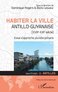 Habiter la ville antillo-guyanaise (XVIIIe-XXIe siècle) - Lesueur, Boris; Rogers, Dominique