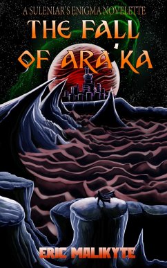 The Fall of Ara'ka (Suleniar's Enigma, #0) (eBook, ePUB) - Malikyte, Eric