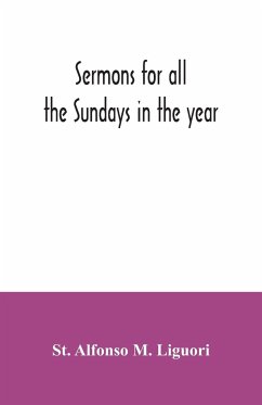 Sermons for all the Sundays in the year - Alfonso M. Liguori, St.