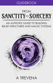 From Sanctity to Sorcery: An Author's Guide to Building Belief Structures and Magic Systems (Author Guides, #3) (eBook, ePUB)