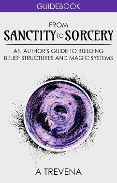 From Sanctity to Sorcery: An Author's Guide to Building Belief Structures and Magic Systems (Author Guides, #3) (eBook, ePUB) - Trevena, A.