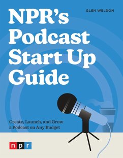 NPR's Podcast Start Up Guide (eBook, ePUB) - Weldon, Glen