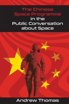 The Chinese Space Programme in the Public Conversation about Space - Thomas, Andrew