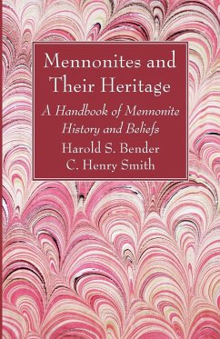 Mennonites and Their Heritage - Bender, Harold S; Smith, C Henry
