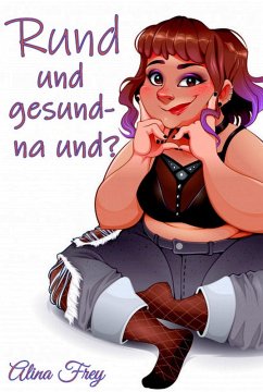 Rund und gesund - na und? (eBook, ePUB) - Frey, Alina
