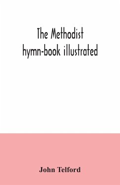 The Methodist hymn-book illustrated - Telford, John