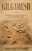 Gilgamesh: The History and Mythology of the Sumerian King (eBook, ePUB)