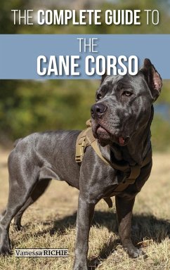 The Complete Guide to the Cane Corso - Richie, Vanessa