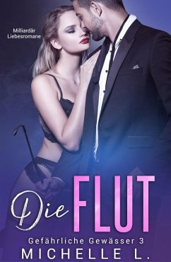 Die Flut: Milliardär Liebesromane (Gefährliche Gewässer, #3) (eBook, ePUB) - L., Michelle