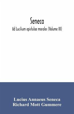 Seneca; Ad Lucilium epistulae morales (Volume III) - Annaeus Seneca, Lucius; Mott Gummere, Richard