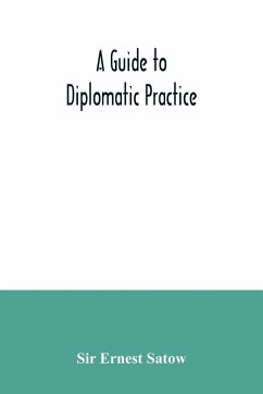 A guide to diplomatic practice - Ernest Satow