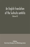 An English translation of the Sushruta samhita; With a full and Comprehensive introduction, Additional, texts, Different, Readings, Notes, Comparative Views, Index, Glossary and Plates (Volume III) Uttara-Tantra
