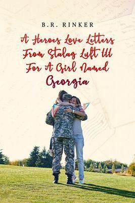 A Heroes Love Letters from Stalag Luft III for a Girl Named Georgia (eBook, ePUB) A Heroes Love Letters from Stalag Luft III for a Girl Named Georgia (eBook, ePUB)
