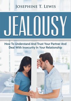 Jealousy - How to Understand and Trust Your Partner and Deal with Insecurity in Your Relationship (eBook, ePUB) - Lewis, Josephine T.